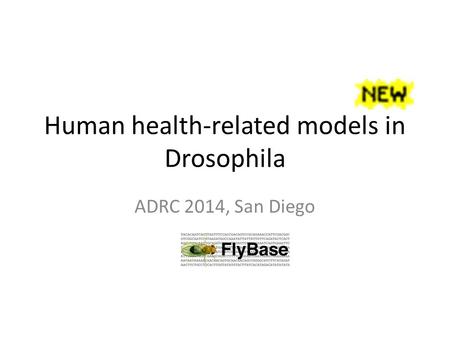 Human health-related models in Drosophila ADRC 2014, San Diego.