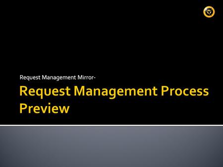 Request Management Mirror-. A random three day sample of Incidents revealed that about 86% of the registered Incidents were legitimate Requests Many other.