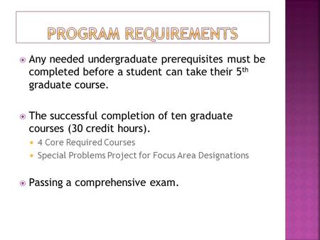  Any needed undergraduate prerequisites must be completed before a student can take their 5 th graduate course.  The successful completion of ten graduate.