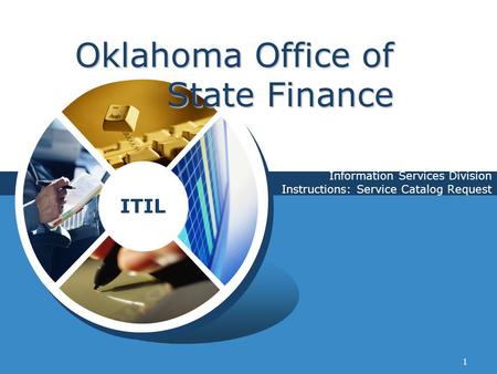 ITIL 1 Oklahoma Office of State Finance Information Services Division Instructions: Service Catalog Request.