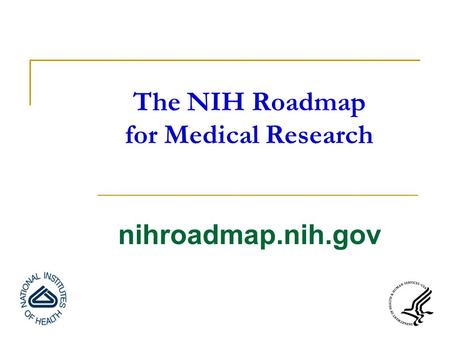 The NIH Roadmap for Medical Research nihroadmap.nih.gov.