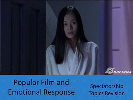 Popular Film and Emotional Response Spectatorship Topics Revision.