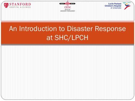 An Introduction to Disaster Response at SHC/LPCH.