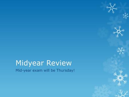 Midyear Review Mid-year exam will be Thursday!. Step 1:  Please view this in “slide show view”  This is will help you review for the exam in Springboard.