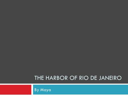 THE HARBOR OF RIO DE JANEIRO By Maya. Where is Rio De Janeiro located? Rio De Janeiro is located on the east coast of Brazil, a large country in South.