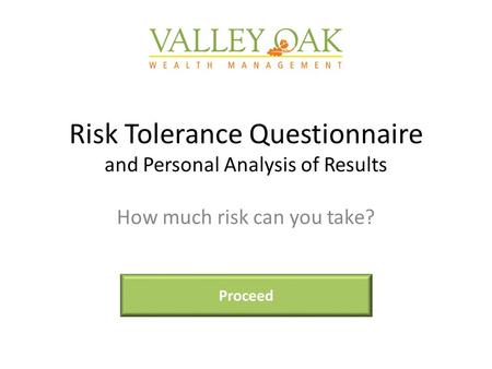 Risk Tolerance Questionnaire and Personal Analysis of Results How much risk can you take? Proceed.