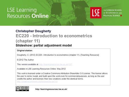 Christopher Dougherty EC220 - Introduction to econometrics (chapter 11) Slideshow: partial adjustment model Original citation: Dougherty, C. (2012) EC220.