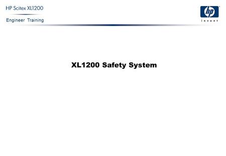 Engineer Training XL1200 Safety System. Engineer Training XL1200 Safety System Confidential 2 Standard Requirements Both the machine and the Safety System.