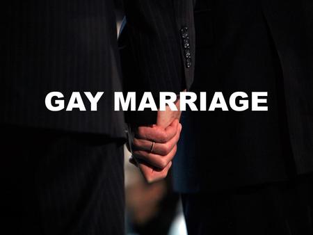 By: Tina Chen g.12 GAY MARRIAGE. WHAT’S GAY MARRIAGE?