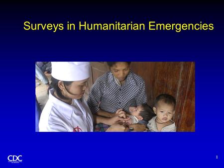 1 Surveys in Humanitarian Emergencies. 2 Methods of Data Collection AssessmentSurveySurveillance Objective Rapid appraisal Medium-term appraisal Continuous.