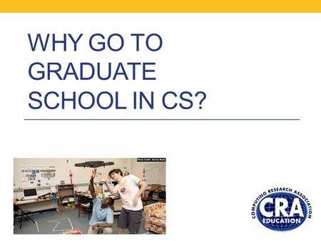 WHY GO TO GRADUATE SCHOOL IN CS?. Overview What is graduate school all about? How to prepare for graduate school Choosing where to apply Fellowships The.