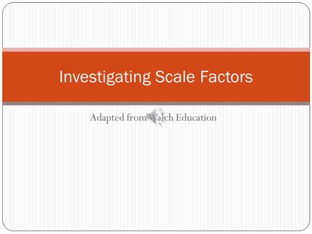 Adapted from Walch Education Investigating Scale Factors.