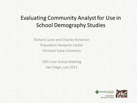 Evaluating Community Analyst for Use in School Demography Studies Richard Lycan and Charles Rynerson Population Research Center Portland State University.