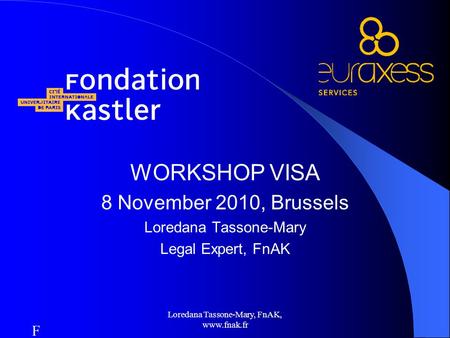 Loredana Tassone-Mary, FnAK, www.fnak.fr WORKSHOP VISA 8 November 2010, Brussels Loredana Tassone-Mary Legal Expert, FnAK FnFn.