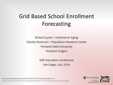 Grid Based School Enrollment Forecasting Richard Lycan – Institute on Aging Charles Rynerson – Population Research Center Portland State University Portland.