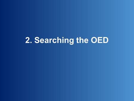 2. Searching the OED. Type a word or phrase in the ‘Quick search’ box…