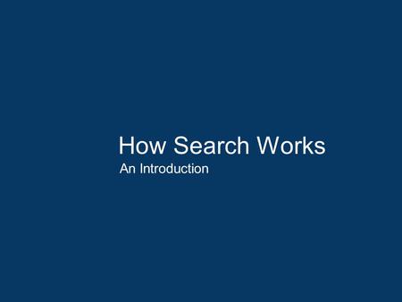 How Search Works An Introduction. What Does Google Do When You Search? Search the index: When you click the Google Search button, Google races through.