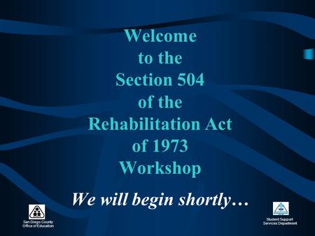 Section 504 January 23, 2002 Welcome to the Section 504 of the Rehabilitation Act of 1973 Workshop We will begin shortly…