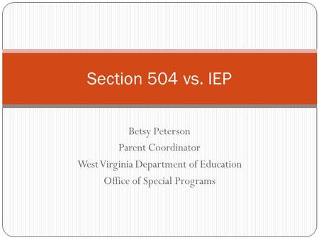 Section 504 vs. IEP Betsy Peterson Parent Coordinator