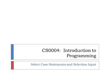 CS0004: Introduction to Programming Select Case Statements and Selection Input.