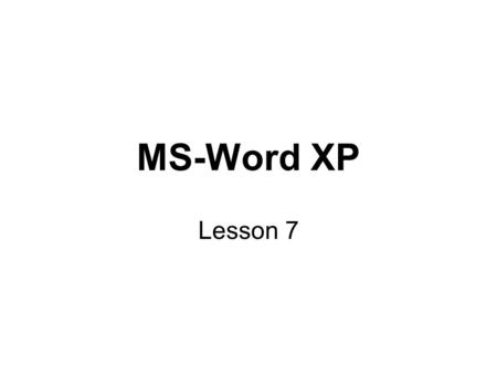 MS-Word XP Lesson 7.