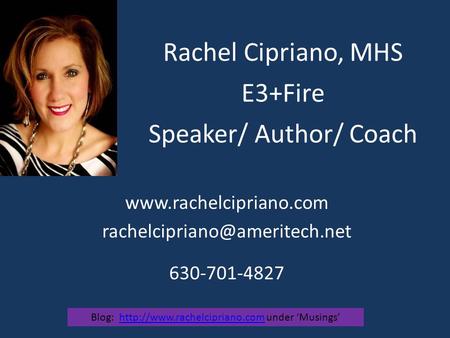 Rachel Cipriano, MHS E3+Fire Speaker/ Author/ Coach  630-701-4827 Blog:
