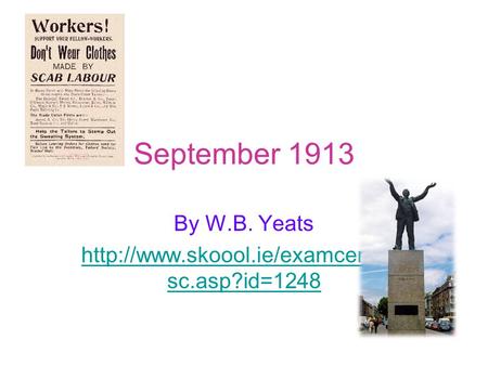 By W.B. Yeats http://www.skoool.ie/examcentre_sc.asp?id=1248 September 1913 By W.B. Yeats http://www.skoool.ie/examcentre_sc.asp?id=1248.