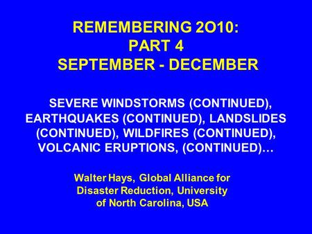 REMEMBERING 2O10: PART 4 SEPTEMBER - DECEMBER SEVERE WINDSTORMS (CONTINUED), EARTHQUAKES (CONTINUED), LANDSLIDES (CONTINUED), WILDFIRES (CONTINUED),
