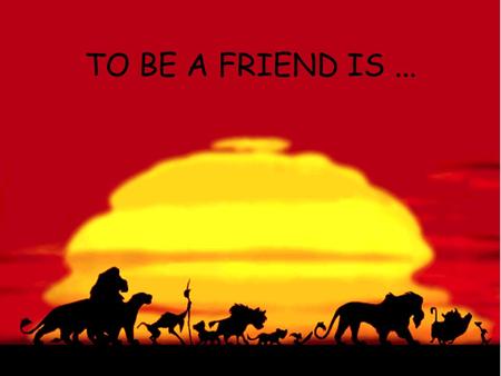 TO BE A FRIEND IS.... ... DO NOT BE ASHAMED OF CRYING.