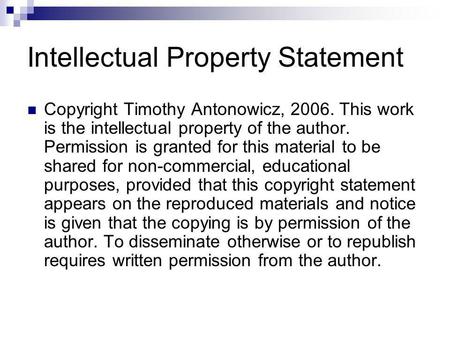 Intellectual Property Statement Copyright Timothy Antonowicz, 2006. This work is the intellectual property of the author. Permission is granted for this.