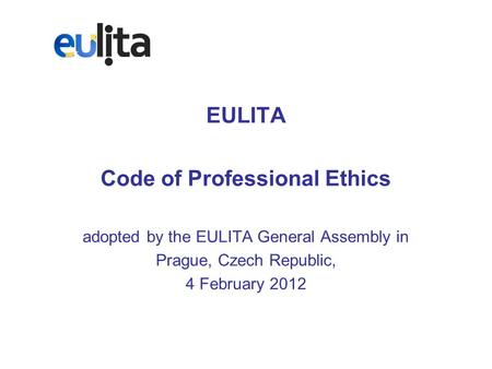 EULITA Code of Professional Ethics adopted by the EULITA General Assembly in Prague, Czech Republic, 4 February 2012.