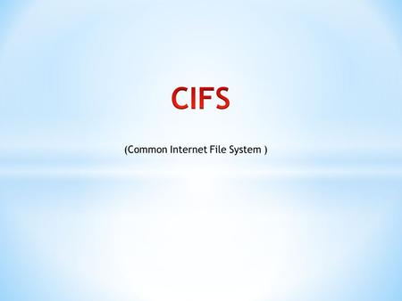CIFS is intended to provide an open cross-platform mechanism for client systems to request file services from server systems over a network. It is based.