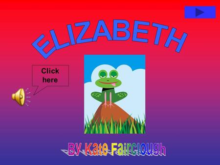 Click here Elizabeth was a frog, she thought she was a Queen. She didn’t like catching bugs and she didn’t like other frogs. She didn’t like sitting.