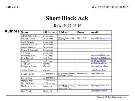 Doc.:IEEE 802.11-12/0859r0 July 2012 Simone Merlin, Qualcomm Inc Short Block Ack Date: 2012-07-16 Authors: