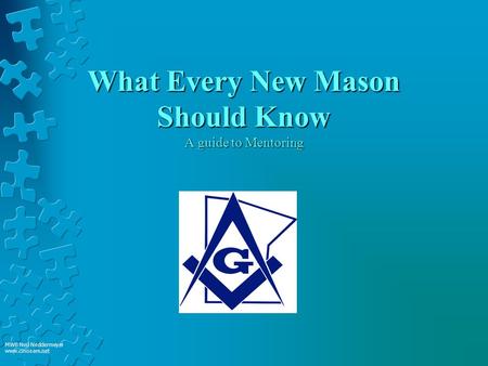 What Every New Mason Should Know A guide to Mentoring MWB Neil Neddermeyer www.cinosam.net.