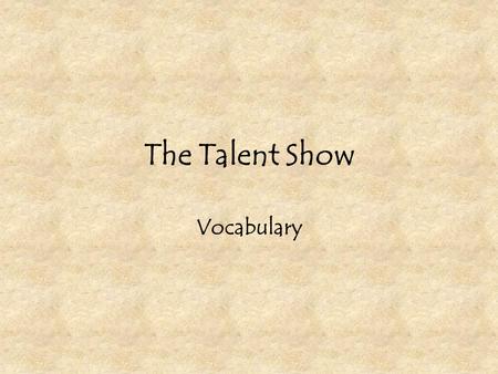 The Talent Show Vocabulary. gym a large room used for indoor sports.