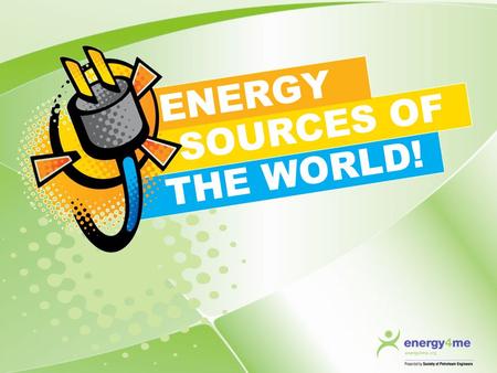 ENERGY SOURCES OF THE WORLD!.