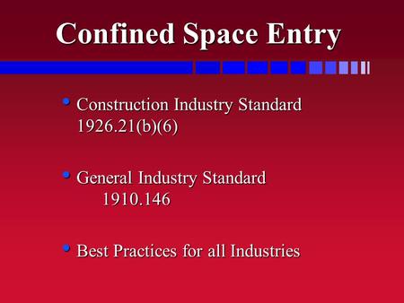 Confined Space Entry Construction Industry Standard 1926.21(b)(6) Construction Industry Standard 1926.21(b)(6) General Industry Standard 1910.146 General.