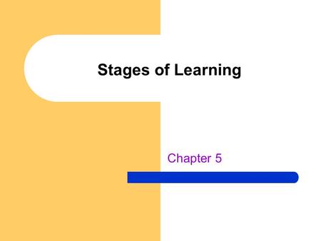 Stages of Learning Chapter 5.