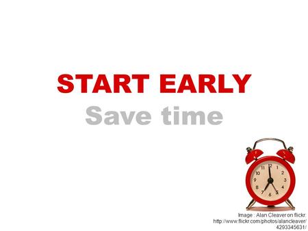 START EARLY Save time Image : Alan Cleaver on flickr:  4293345631/