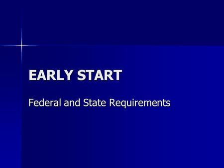 EARLY START Federal and State Requirements. What Is Early Start Frequently asked Questions Frequently asked Questions Which children are served? What.