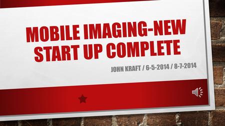 MOBILE IMAGING-NEW START UP COMPLETE JOHN KRAFT / 6-5-2014 / 8-7-2014.