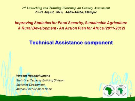1 2 nd Launching and Training Workshop on Country Assessment 27-29 August, 2012; Addis-Ababa, Ethiopie Improving Statistics for Food Security, Sustainable.