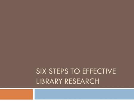 Six Steps to Effective Library Research