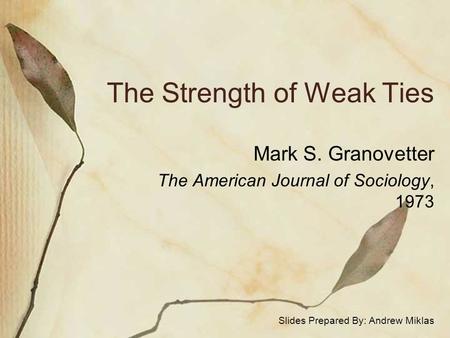 The Strength of Weak Ties