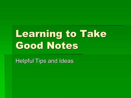 Learning to Take Good Notes