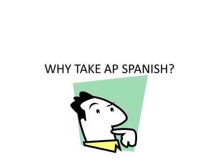 WHY TAKE AP SPANISH?.