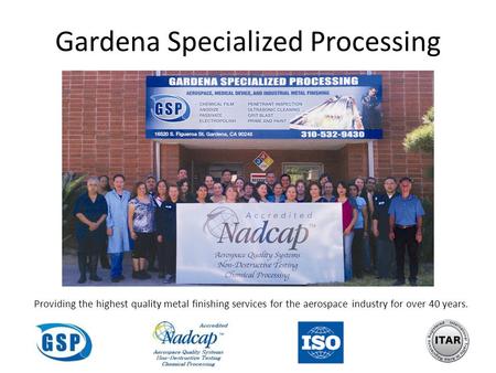 Gardena Specialized Processing Providing the highest quality metal finishing services for the aerospace industry for over 40 years.