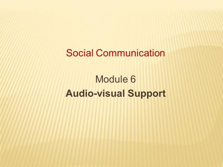 Social Communication Module 6 Audio-visual Support.