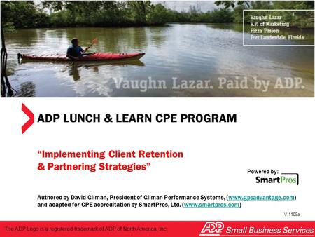 Powered by: SmartPros ADP LUNCH & LEARN CPE PROGRAM “Implementing Client Retention & Partnering Strategies” Authored by David Gilman, President of Gilman.
